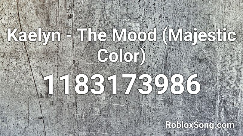 Kaelyn - The Mood (Majestic Color) Roblox ID