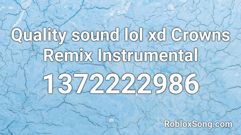 Quality Sound Lol Xd Crowns Remix Instrumental Roblox Id Roblox Music Codes - im blue instrumental roblox