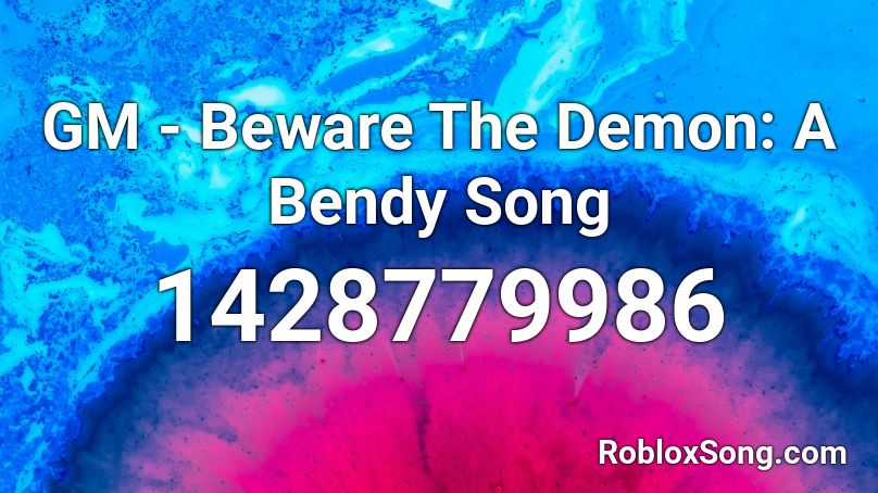 GM - Beware The Demon: A Bendy Song Roblox ID