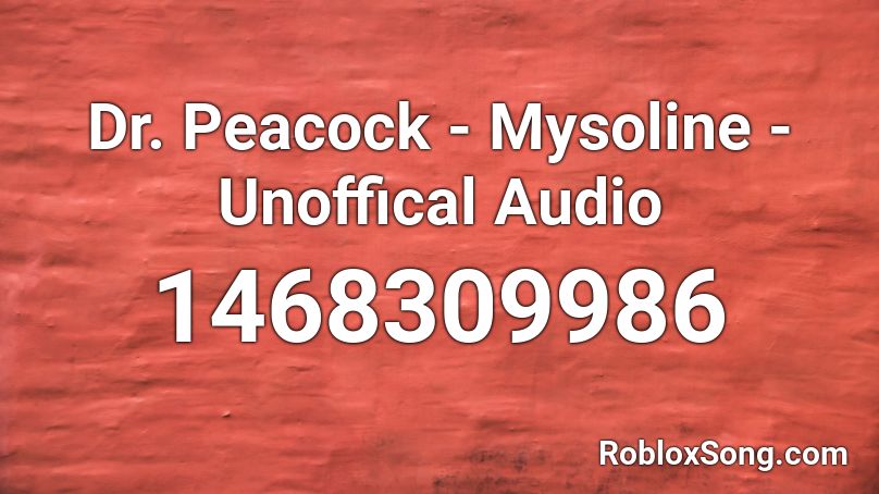 Dr. Peacock - Mysoline - Unoffical Audio Roblox ID