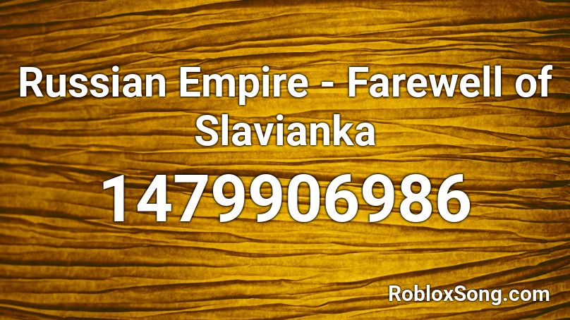 Russian Empire - Farewell of Slavianka Roblox ID