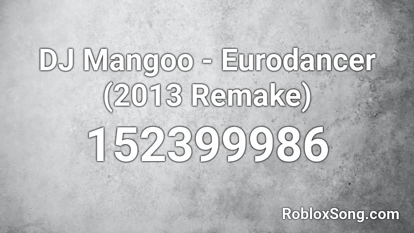 DJ Mangoo - Eurodancer (2013 Remake) Roblox ID