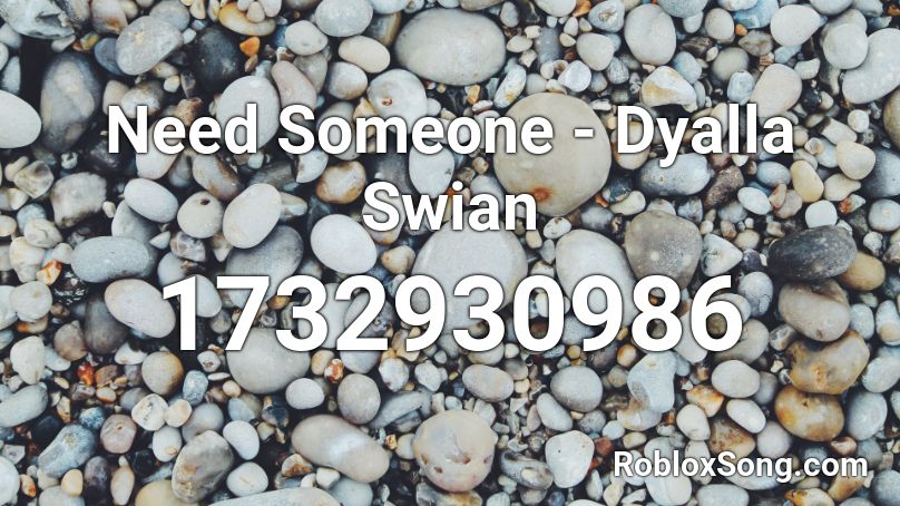 Need Someone - Dyalla Swian Roblox ID