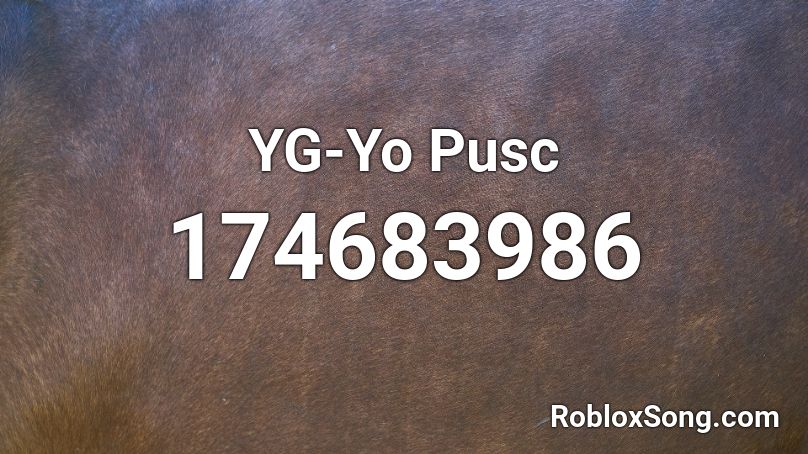 YG-Yo Pusc Roblox ID
