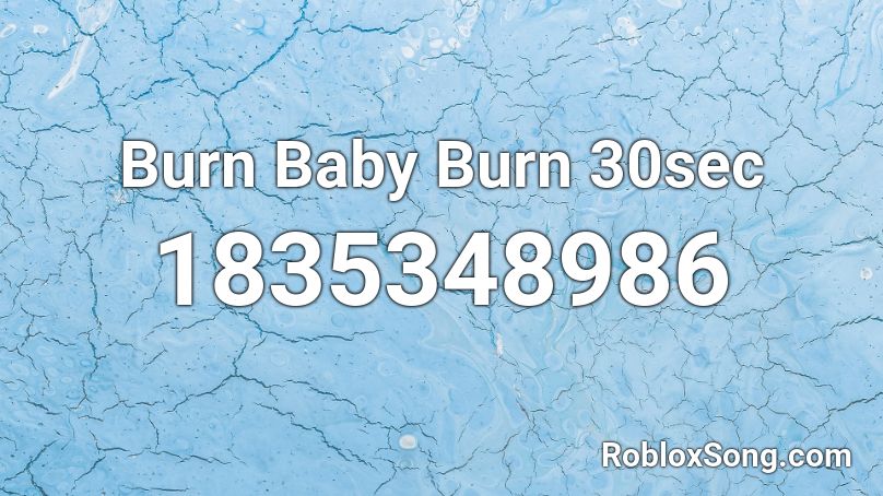 Burn Baby Burn 30sec Roblox ID