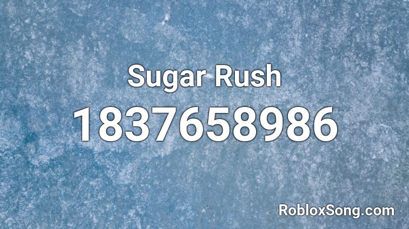 Sugar Rush Roblox Id Roblox Music Codes - rrush song roblox id