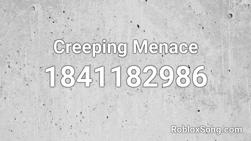 Creeping Menace Roblox ID