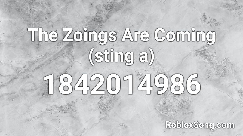 The Zoings Are Coming (sting a) Roblox ID