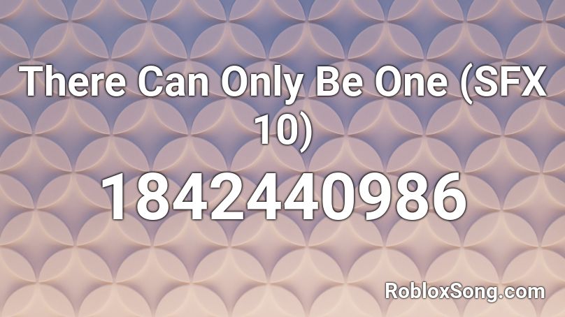 There Can Only Be One (SFX 10) Roblox ID