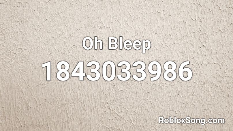 Oh Bleep Roblox ID