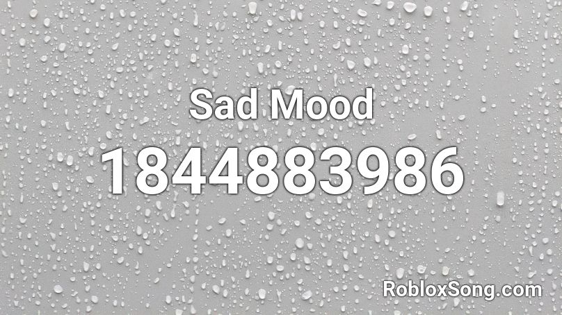 Sad Mood Roblox ID