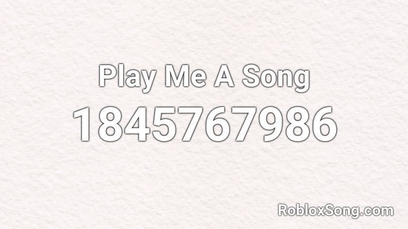 Play Me A Song Roblox ID