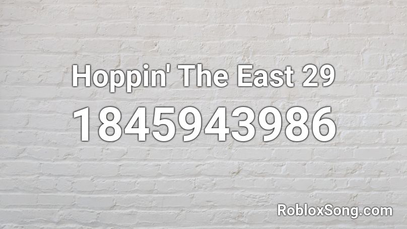 Hoppin' The East 29 Roblox ID