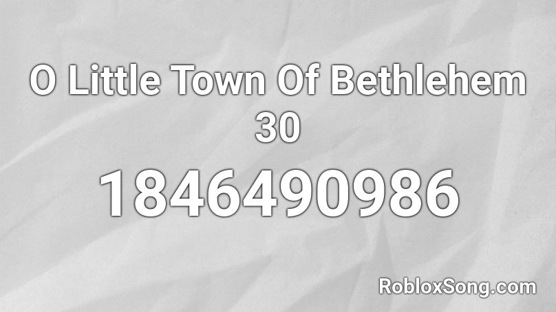 O Little Town Of Bethlehem 30 Roblox ID