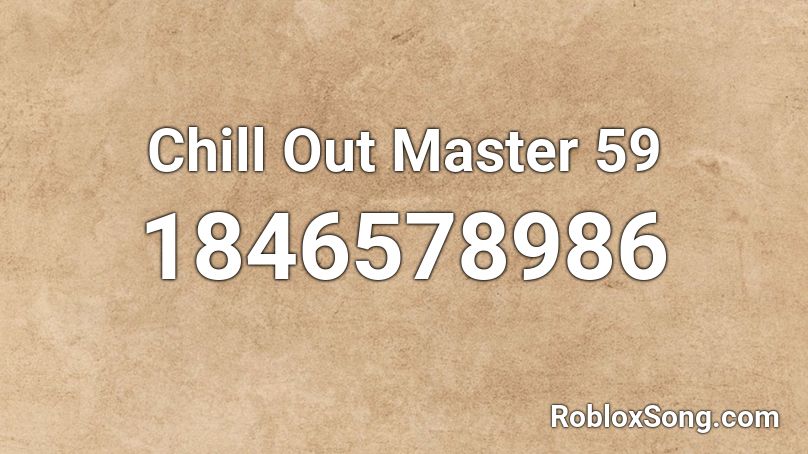 Chill Out Master 59 Roblox ID