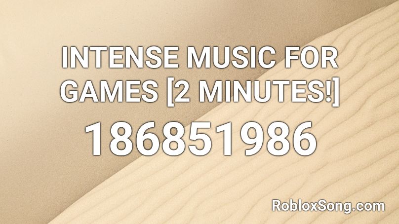 INTENSE MUSIC FOR GAMES [2 MINUTES!] Roblox ID