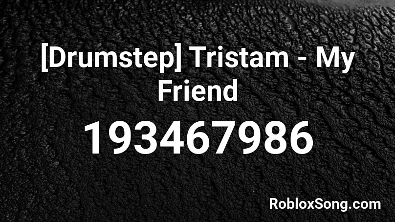 [Drumstep] Tristam - My Friend Roblox ID