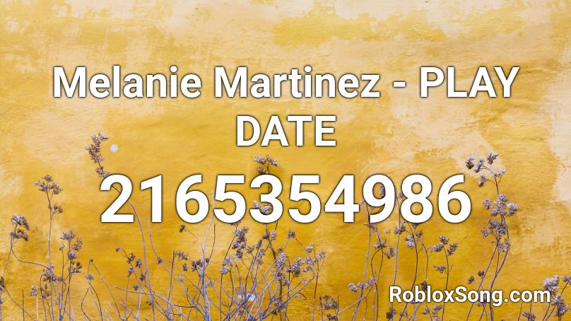 Melanie Martinez - PLAY DATE Roblox ID