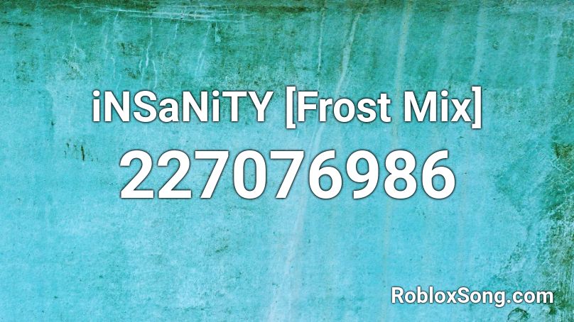 iNSaNiTY [Frost Mix] Roblox ID