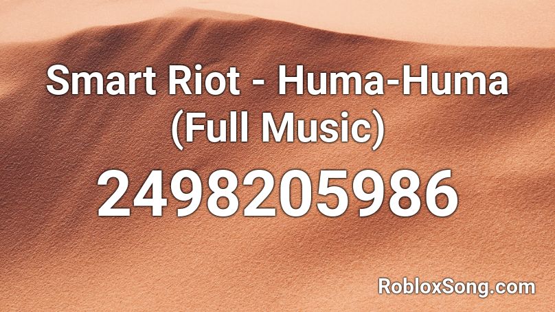 Smart Riot  - Huma-Huma (Full Music) Roblox ID