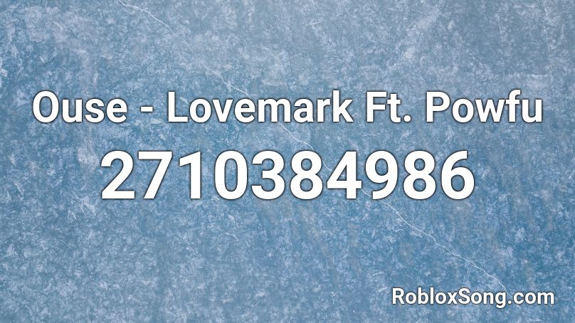 Ouse - Lovemark Ft. Powfu Roblox ID