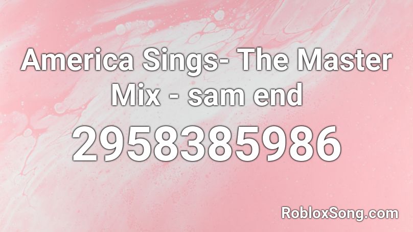America Sings- The Master Mix - sam end Roblox ID