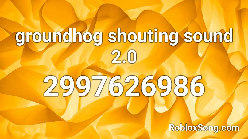 groundhog shouting sound 2.0 Roblox ID