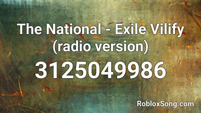 The National - Exile Vilify (radio version) Roblox ID