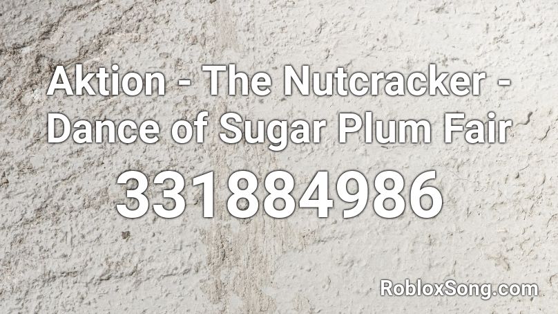 Aktion - The Nutcracker - Dance of Sugar Plum Fair Roblox ID
