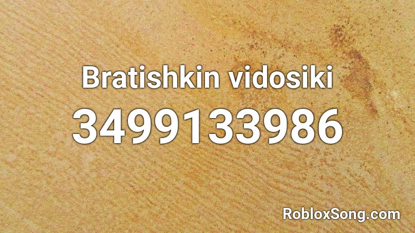 Bratishkin vidosiki  Roblox ID