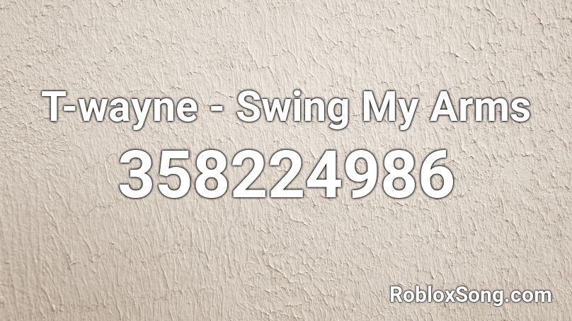 T-wayne - Swing My Arms Roblox ID