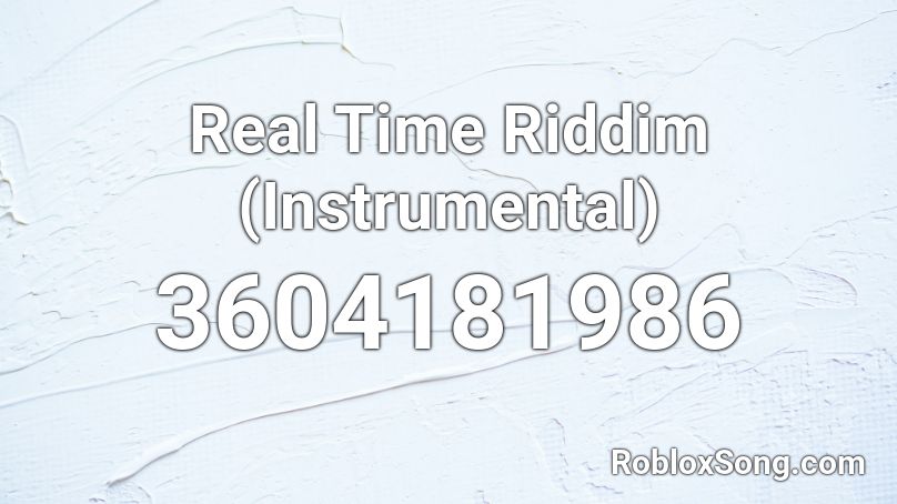 Real Time Riddim (Instrumental) Roblox ID