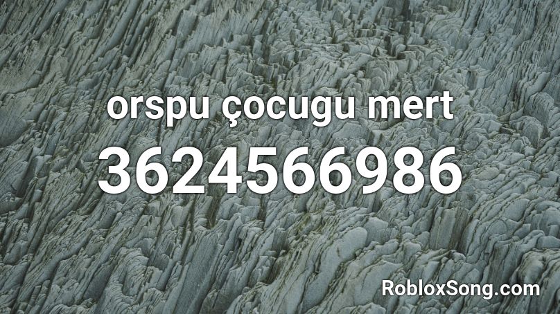 orspu çocugu mert Roblox ID