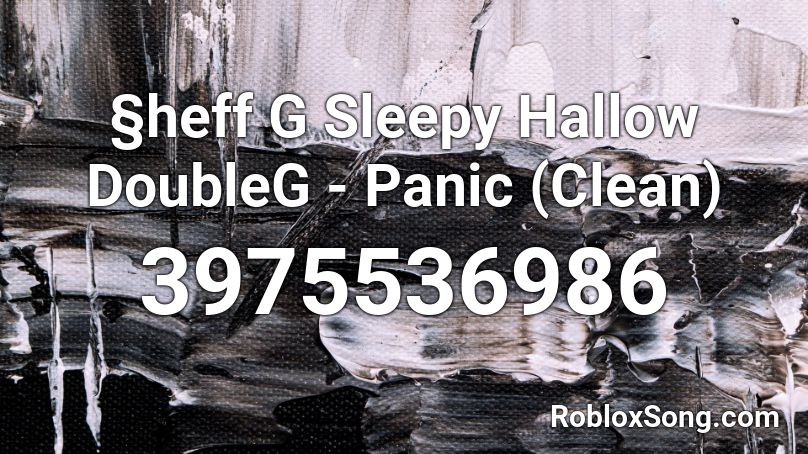 Heff G Sleepy Hallow Doubleg Panic Clean Roblox Id Roblox Music Codes - sheff g roblox id