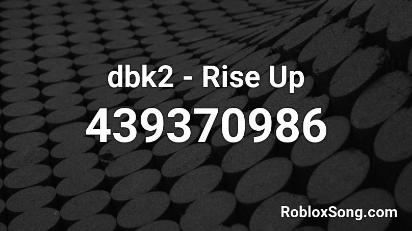 dbk2 - Rise Up Roblox ID