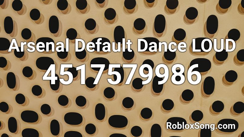 Arsenal Default Dance LOUD Roblox ID