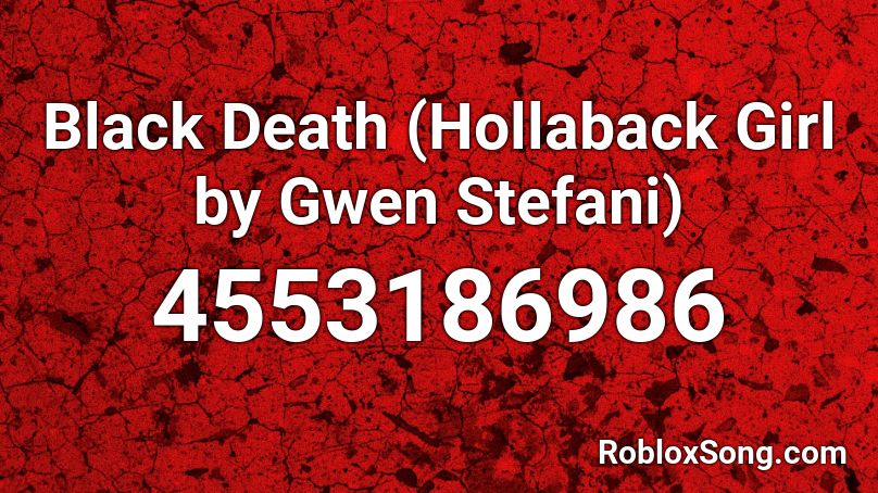 Black Death (Hollaback Girl by Gwen Stefani) Roblox ID