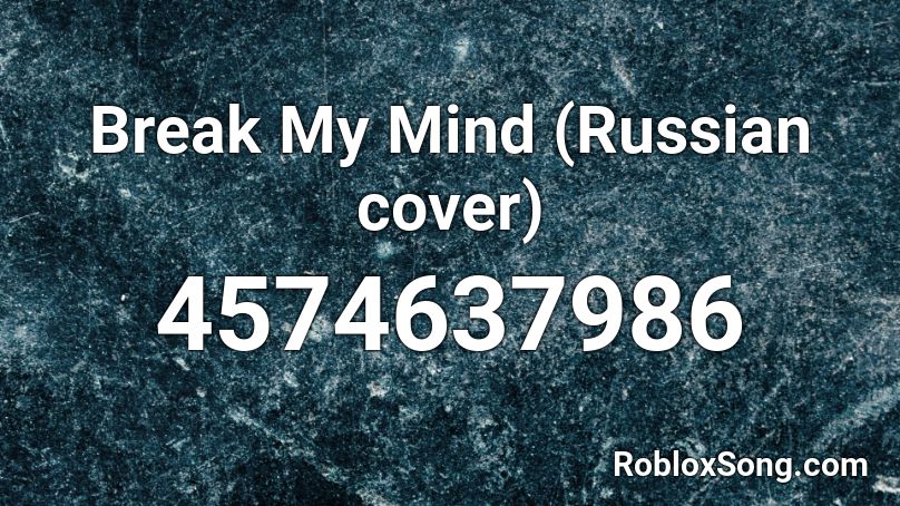 Break My Mind (Russian cover) Roblox ID