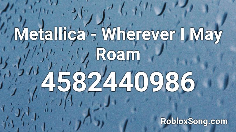 Metallica - Wherever I May Roam Roblox ID