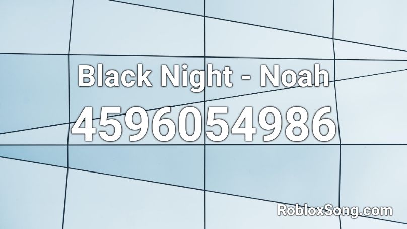Black Night - Noah Roblox ID