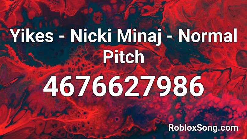 Yikes Nicki Minaj Normal Pitch Roblox Id Roblox Music Codes - nicki minaj roblox song codes