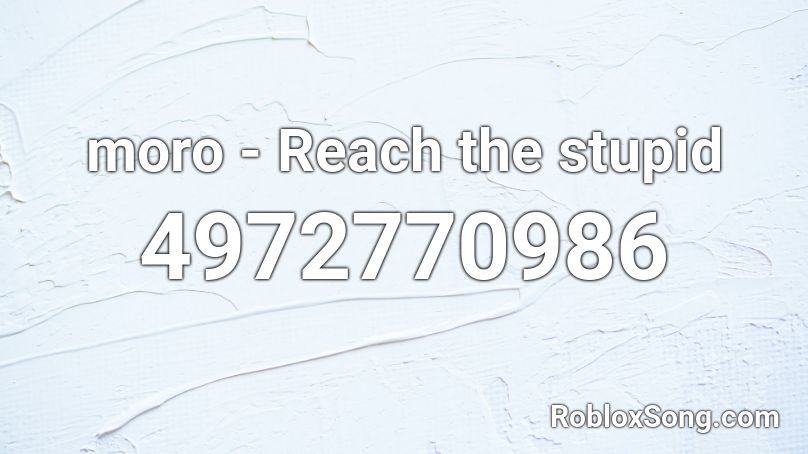 moro - Reach the stupid Roblox ID