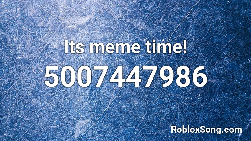 Its meme time! Roblox ID