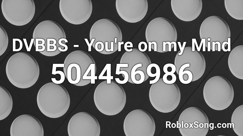 DVBBS - You're on my Mind Roblox ID