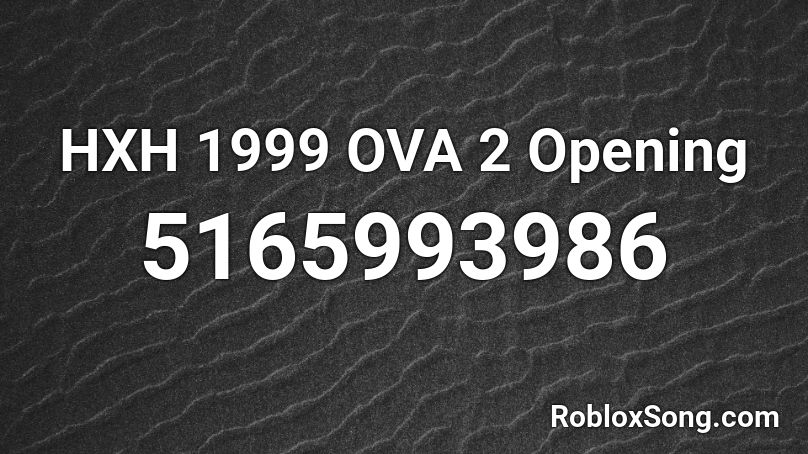 HXH 1999 OVA 2 Opening Roblox ID
