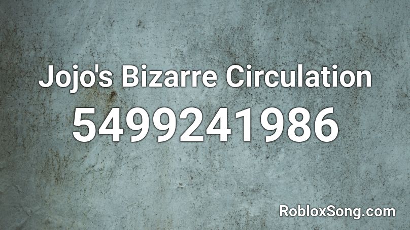 Jojo S Bizarre Circulation Roblox Id Roblox Music Codes - jojo id roblox