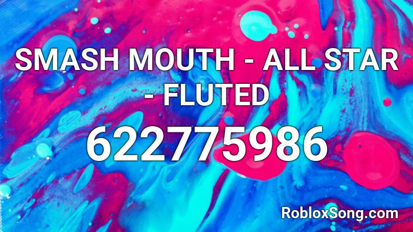 SMASH MOUTH - ALL STAR - FLUTED Roblox ID