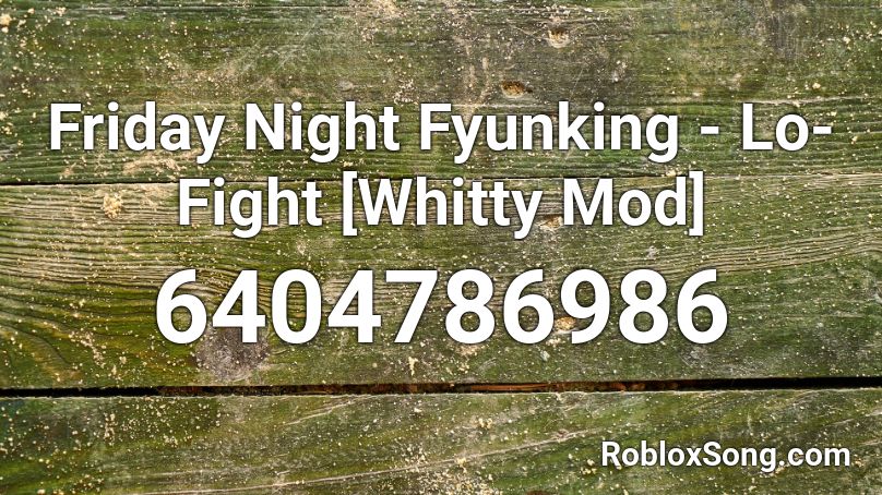 Friday Night Fyunking Lo Fight Whitty Mod Roblox Id Roblox Music Codes - last friday night roblox id code