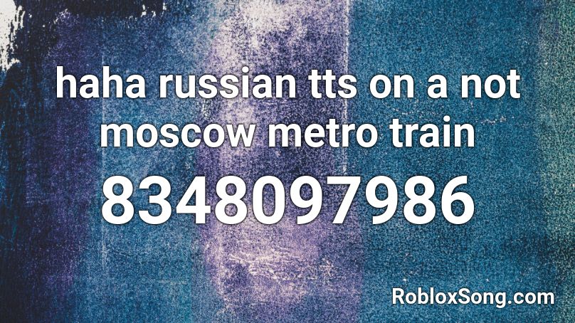 haha russian tts on a not moscow metro train Roblox ID