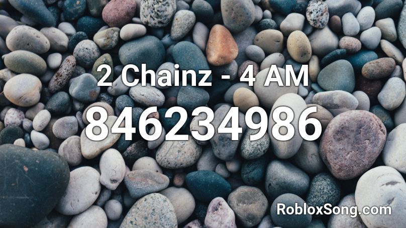 2 Chainz - 4 AM Roblox ID